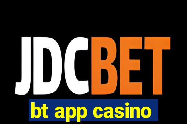 bt app casino